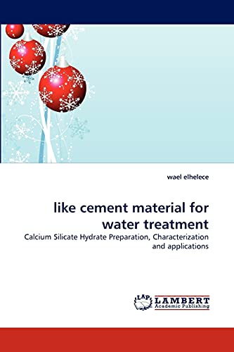 Stock image for like cement material for water treatment: Calcium Silicate Hydrate Preparation, Characterization and applications for sale by Lucky's Textbooks