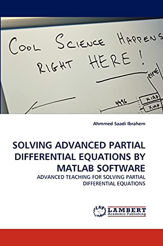 9783844304855: SOLVING ADVANCED PARTIAL DIFFERENTIAL EQUATIONS BY MATLAB SOFTWARE: ADVANCED TEACHING FOR SOLVING PARTIAL DIFFERENTIAL EQUATIONS