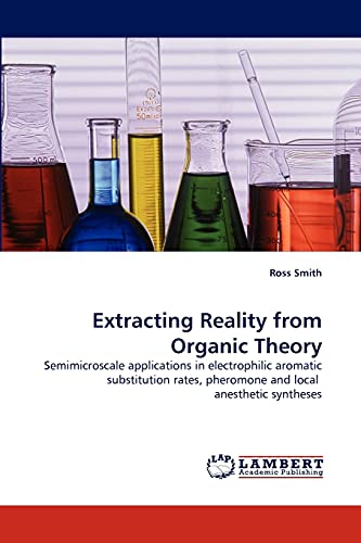 Stock image for Extracting Reality from Organic Theory: Semimicroscale applications in electrophilic aromatic substitution rates, pheromone and local anesthetic syntheses for sale by Lucky's Textbooks