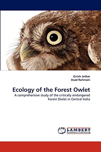 Stock image for Ecology of the Forest Owlet: A comprehensive study of the critically endangered Forest Owlet in Central India for sale by Lucky's Textbooks