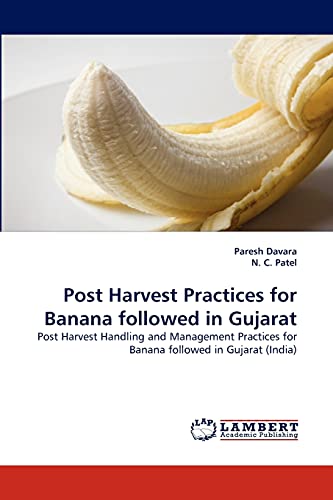 Beispielbild fr Post Harvest Practices for Banana followed in Gujarat: Post Harvest Handling and Management Practices for Banana followed in Gujarat (India) zum Verkauf von Lucky's Textbooks