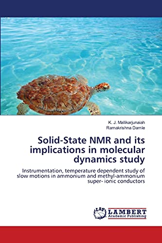 Stock image for Solid-State NMR and its implications in molecular dynamics study: Instrumentation, temperature dependent study of slow motions in ammonium and methyl-ammonium super- ionic conductors for sale by Lucky's Textbooks