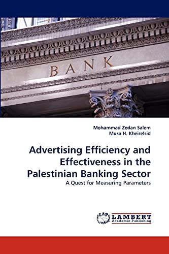 Stock image for Advertising Efficiency and Effectiveness in the Palestinian Banking Sector: A Quest for Measuring Parameters for sale by Lucky's Textbooks