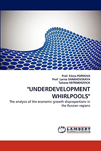 Stock image for "UNDERDEVELOPMENT WHIRLPOOLS": The analysis of the economic growth disproportions in the Russian regions for sale by Lucky's Textbooks
