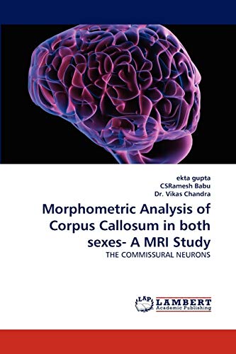 Stock image for Morphometric Analysis of Corpus Callosum in both sexes- A MRI Study: THE COMMISSURAL NEURONS for sale by Reuseabook