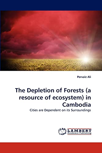 Stock image for The Depletion of Forests (a resource of ecosystem) in Cambodia: Cities are Dependent on its Surroundings for sale by Lucky's Textbooks