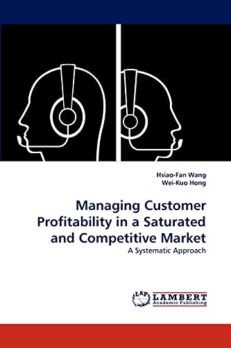 Beispielbild fr Managing Customer Profitability in a Saturated and Competitive Market: A Systematic Approach zum Verkauf von Lucky's Textbooks