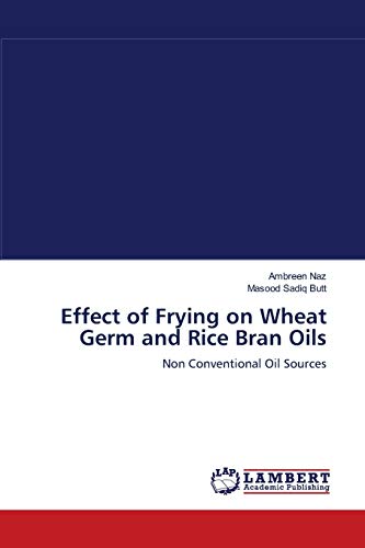 Imagen de archivo de Effect of Frying on Wheat Germ and Rice Bran Oils: Non Conventional Oil Sources a la venta por Lucky's Textbooks