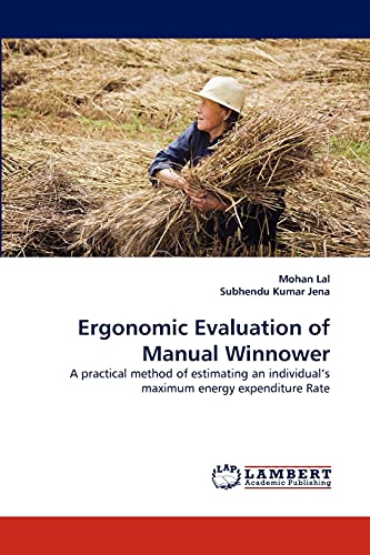 Stock image for Ergonomic Evaluation of Manual Winnower: A practical method of estimating an individual's maximum energy expenditure Rate for sale by Lucky's Textbooks
