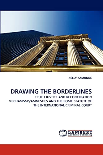 Imagen de archivo de DRAWING THE BORDERLINES: TRUTH JUSTICE AND RECONCILIATION MECHANISMS/AMNESTIES AND THE ROME STATUTE OF THE INTERNATIONAL CRIMINAL COURT a la venta por Lucky's Textbooks