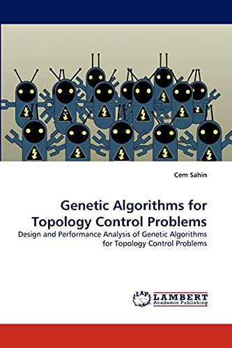 9783844309027: Genetic Algorithms for Topology Control Problems: Design and Performance Analysis of Genetic Algorithms for Topology Control Problems