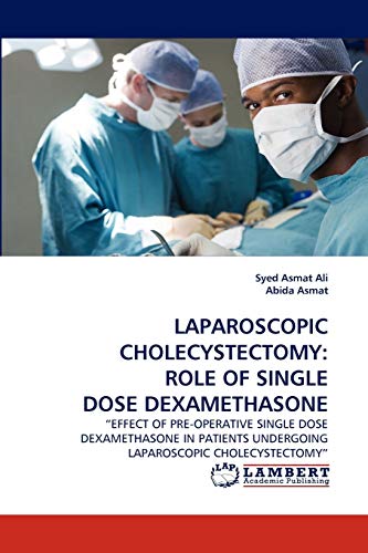 Imagen de archivo de Laparoscopic Cholecystectomy: Role of Single Dose Dexamethasone a la venta por Lucky's Textbooks