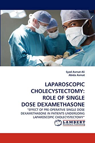 Stock image for Laparoscopic Cholecystectomy: Role of Single Dose Dexamethasone for sale by Lucky's Textbooks