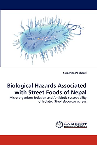 9783844309690: Biological Hazards Associated with Street Foods of Nepal: Micro-organisms isolation and Antibiotic susceptibility of Isolated Staphylococcus aureus