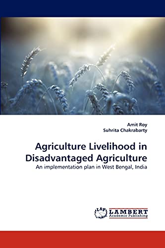 Beispielbild fr Agriculture Livelihood in Disadvantaged Agriculture: An implementation plan in West Bengal, India zum Verkauf von Lucky's Textbooks