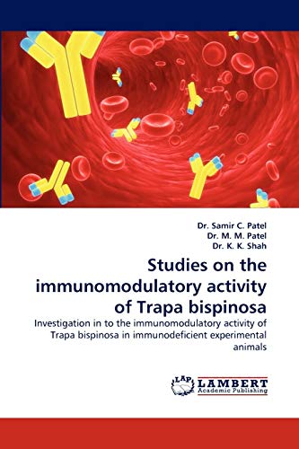 Stock image for Studies on the immunomodulatory activity of Trapa bispinosa: Investigation in to the immunomodulatory activity of Trapa bispinosa in immunodeficient experimental animals for sale by Lucky's Textbooks
