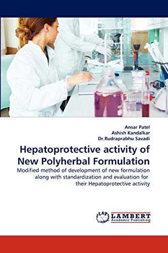 Stock image for Hepatoprotective activity of New Polyherbal Formulation: Modified method of development of new formulation along with standardization and evaluation for their Hepatoprotective activity for sale by Lucky's Textbooks