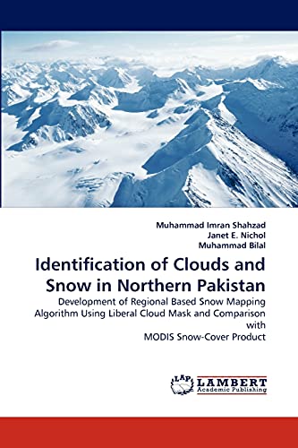 Imagen de archivo de Identification of Clouds and Snow in Northern Pakistan: Development of Regional Based Snow Mapping Algorithm Using Liberal Cloud Mask and Comparison with MODIS Snow-Cover Product a la venta por Lucky's Textbooks