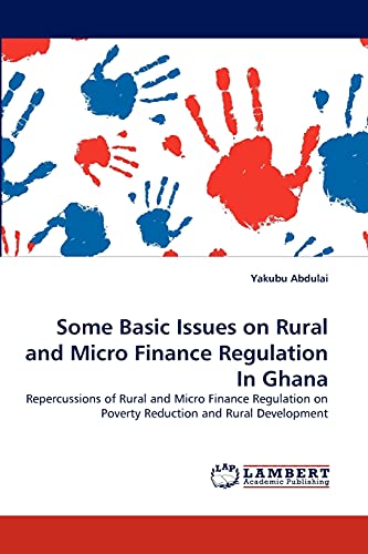 Beispielbild fr Some Basic Issues on Rural and Micro Finance Regulation In Ghana: Repercussions of Rural and Micro Finance Regulation on Poverty Reduction and Rural Development zum Verkauf von Lucky's Textbooks