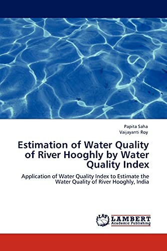 9783844312461: Estimation of Water Quality of River Hooghly by Water Quality Index: Application of Water Quality Index to Estimate the Water Quality of River Hooghly, India