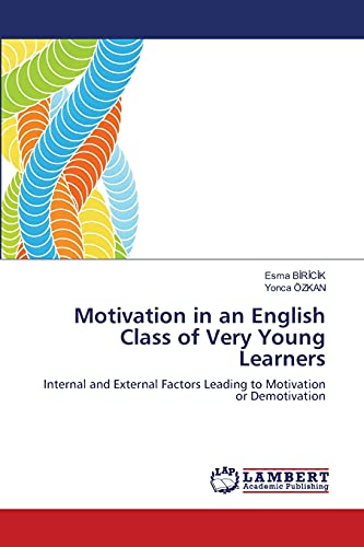 Stock image for Motivation in an English Class of Very Young Learners Internal and External Factors Leading to Motivation or Demotivation for sale by PBShop.store US