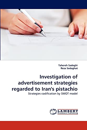 Beispielbild fr Investigation of advertisement strategies regarded to Iran's pistachio: Strategies codification by SWOT model zum Verkauf von Lucky's Textbooks