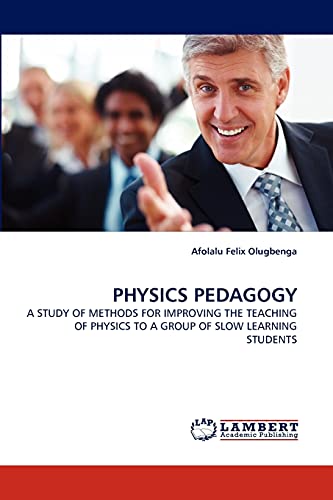 9783844314397: PHYSICS PEDAGOGY: A STUDY OF METHODS FOR IMPROVING THE TEACHING OF PHYSICS TO A GROUP OF SLOW LEARNING STUDENTS