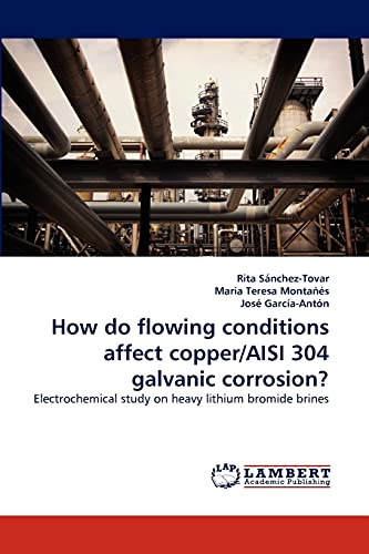 Beispielbild fr How do flowing conditions affect copper/AISI 304 galvanic corrosion?: Electrochemical study on heavy lithium bromide brines zum Verkauf von Lucky's Textbooks