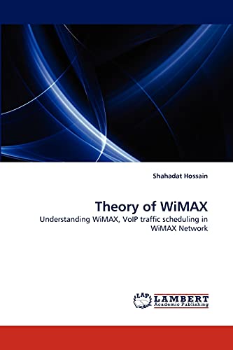 Imagen de archivo de Theory of WiMAX: Understanding WiMAX, VoIP traffic scheduling in WiMAX Network a la venta por Phatpocket Limited