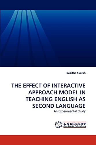 Stock image for THE EFFECT OF INTERACTIVE APPROACH MODEL IN TEACHING ENGLISH AS SECOND LANGUAGE: An Experimental Study (French Edition) for sale by Lucky's Textbooks