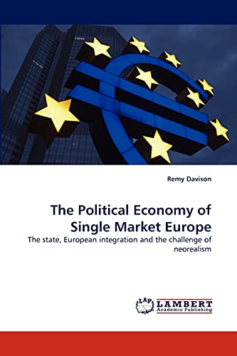 Beispielbild fr The Political Economy of Single Market Europe: The state, European integration and the challenge of neorealism zum Verkauf von Lucky's Textbooks
