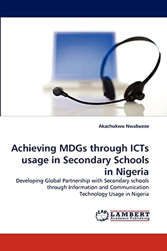 Imagen de archivo de Achieving Mdgs Through Icts Usage in Secondary Schools in Nigeria a la venta por Chiron Media