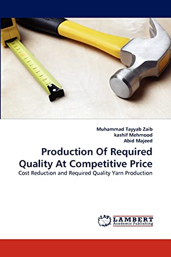 Stock image for Production Of Required Quality At Competitive Price: Cost Reduction and Required Quality Yarn Production for sale by Lucky's Textbooks