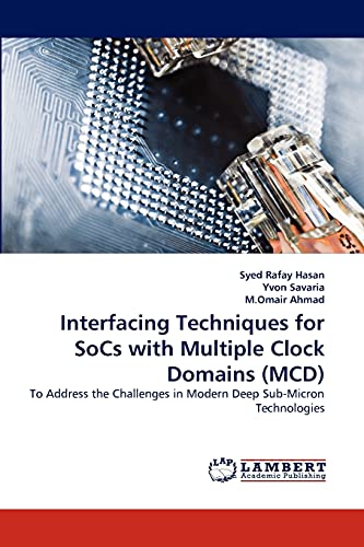 Beispielbild fr Interfacing Techniques for SoCs with Multiple Clock Domains (MCD): To Address the Challenges in Modern Deep Sub-Micron Technologies zum Verkauf von Lucky's Textbooks