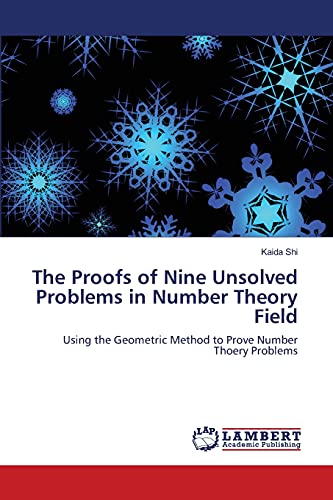 9783844316216: The Proofs of Nine Unsolved Problems in Number Theory Field: Using the Geometric Method to Prove Number Thoery Problems