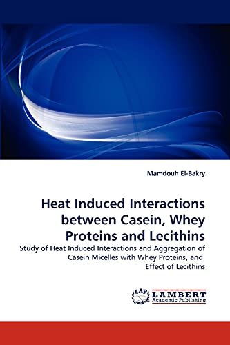 Imagen de archivo de Heat Induced Interactions between Casein; Whey Proteins and Lecithins a la venta por Ria Christie Collections