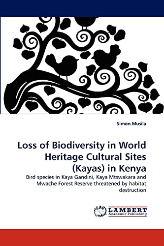Loss of Biodiversity in World Heritage Cultural Sites (Kayas) in Kenya : Bird species in Kaya Gandini, Kaya Mtswakara and Mwache Forest Reserve threatened by habitat destruction - Simon Musila