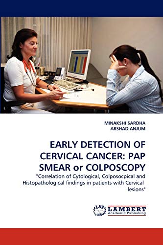 Stock image for EARLY DETECTION OF CERVICAL CANCER: PAP SMEAR or COLPOSCOPY: ?Correlation of Cytological, Colposocpical and Histopathological findings in patients with Cervical lesions" for sale by Lucky's Textbooks