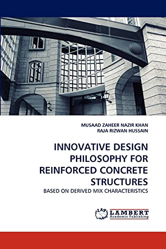 9783844318258: INNOVATIVE DESIGN PHILOSOPHY FOR REINFORCED CONCRETE STRUCTURES: BASED ON DERIVED MIX CHARACTERISTICS