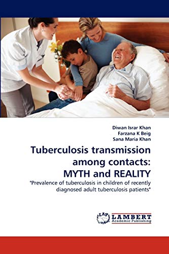 Stock image for Tuberculosis transmission among contacts: MYTH and REALITY: "Prevalence of tuberculosis in children of recently diagnosed adult tuberculosis patients" for sale by Lucky's Textbooks