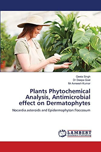 Stock image for Plants Phytochemical Analysis, Antimicrobial effect on Dermatophytes: Nocardia.asteroids and Epidermophyton.floccosum for sale by Lucky's Textbooks