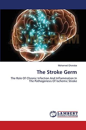 Stock image for The Stroke Germ: The Role Of Chronic Infection And Inflammation In The Pathogenesis Of Ischemic Stroke for sale by Lucky's Textbooks
