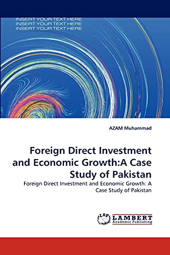 9783844319040: Foreign Direct Investment and Economic Growth:A Case Study of Pakistan: Foreign Direct Investment and Economic Growth: A Case Study of Pakistan