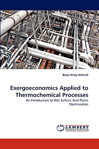 9783844319101: Exergoeconomics Applied to Thermochemical Processes: An Introduction to Wet Sulfuric Acid Plants Optimization