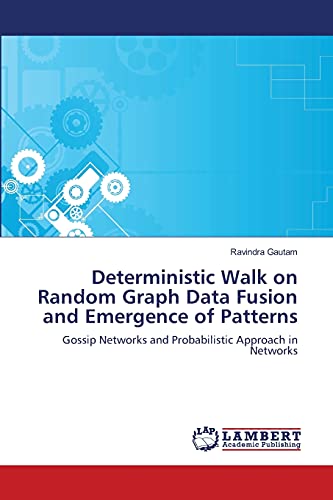Stock image for Deterministic Walk on Random Graph Data Fusion and Emergence of Patterns: Gossip Networks and Probabilistic Approach in Networks for sale by Lucky's Textbooks