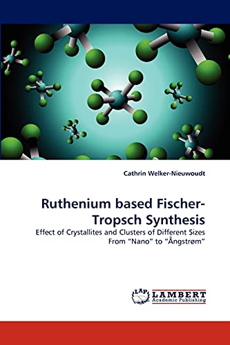 9783844321272: Ruthenium based Fischer-Tropsch Synthesis: Effect of Crystallites and Clusters of Different Sizes From ?Nano? to ?ngstrm?