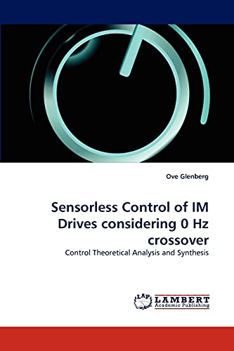 9783844321333: Sensorless Control of IM Drives considering 0 Hz crossover: Control Theoretical Analysis and Synthesis