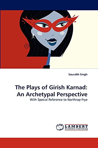 9783844321579: The Plays of Girish Karnad: An Archetypal Perspective: With Special Reference to Northrop Frye