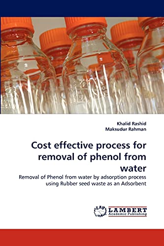 Stock image for Cost effective process for removal of phenol from water: Removal of Phenol from water by adsorption process using Rubber seed waste as an Adsorbent for sale by Lucky's Textbooks