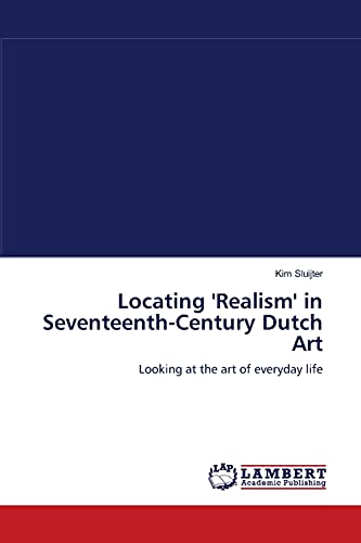 Stock image for Locating 'Realism' in Seventeenth-Century Dutch Art: Looking at the art of everyday life for sale by Lucky's Textbooks